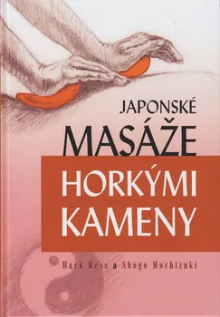 Japonské masáže horkými kameny - Mark Hess, Shogo Mochizuki