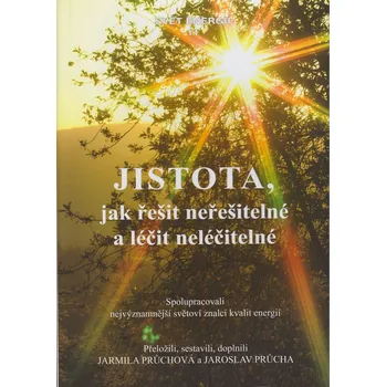 Jistota, jak řešit neřešitelné a léčit neléčitelné - Jarmila Průchová, Jaroslav Průcha