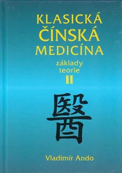 Klasická čínská medicína: Základy teorie II - Vladimír Ando