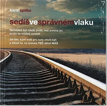 Sedíš ve správném vlaku - Karel Spilko 