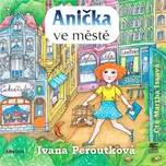 Anička ve městě - Ivana Peroutková (čte…