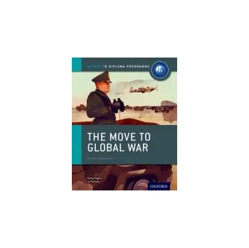 Oxford IB Diploma Programme: The Move to Global War Course Companion - Thomas, Joanna a Rogers, Keely