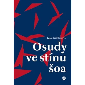 Osudy ve stínu šoa - Klára Fischleinová