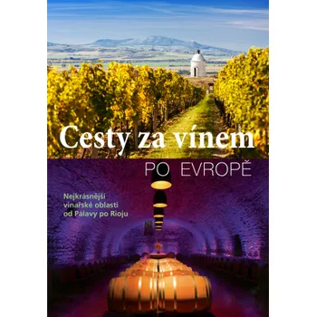 Cestování Cesty za vínem po Evropě: Nejkrásnější vinařské oblasti od Pálavy po Rioju - Svojtka