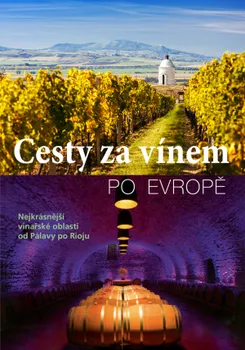 Cestování Cesty za vínem po Evropě: Nejkrásnější vinařské oblasti od Pálavy po Rioju - Svojtka