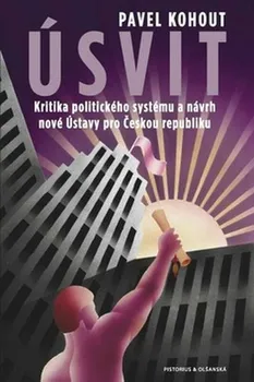 Úsvit: Kritika politického systému a návrh nové Ústavy pro Českou republiku - Pavel Kohout