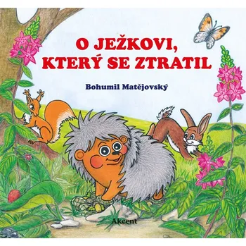 Pohádka O ježkovi, který se ztratil - Bohumil Matějovský