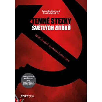 Temné stezky světlých zítřků: Malý slabikář fenoménů komunismu - Josef Mlejnek, Petruška Šustrová
