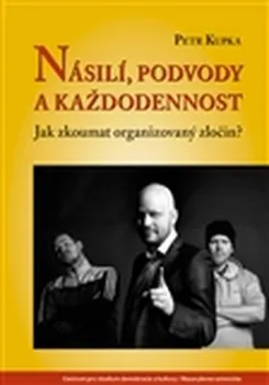 učebnice Násilí, podvody a každodennost: Jak zkoumat organizovaný zločin? - Petr Kupka