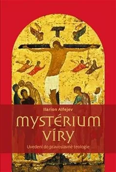 Mystérium víry: Úvod do pravoslavné teologie - Alfejev Ilarion