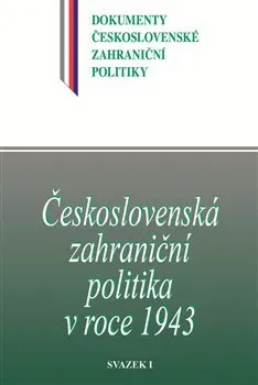 Československá zahraniční politika v roce 1943: svazek 1. - Jan Kuklík, Daniela Němečková, Jan Němeček