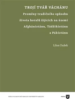 Trojí tvář Váchánu: Proměny tradičního způsobu života horalů žijících na území Afghánistánu, Tádžikistánu a Pákistánu - Libor Dušek