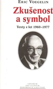 Zkušenost a symbol: Texty z let 1960–1977 - Eric Voegelin