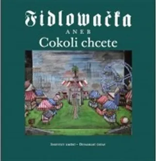 Umění Fidlovačka aneb Cokoli chcete - Jitka Ludvová, kol.