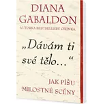 Dávám ti své tělo...: Jak píšu milostné…