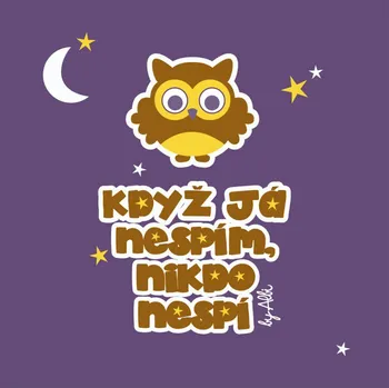 Bryndák Albi Bryndák s nápisem Když já nespím, nikdo nespí