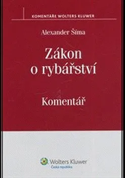 Zákon o rybářství: Komentář - Alexander Šíma