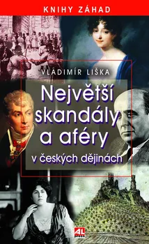 Největší skandály a aféry v českých dějinách - Vladimír Liška