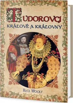 Tudorovci: Králové a královny - Alex Woolf