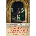Guta Habsburská: Slabý král, mladá…