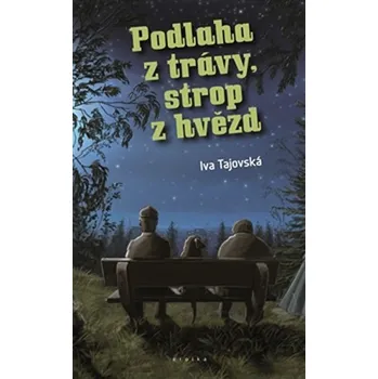 Podlaha z trávy, strop z hvězd - Iva Tajovská Podlaha z trávy, strop z hvězd - Iva Tajovská