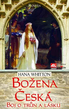 Božena Česká: Boj o trůn a lásku - Hana Whitton