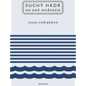 Suchý hadr na dně mořském - Ivana Chřibková