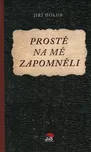 Prostě na mě zapomněli - Jiří Holub