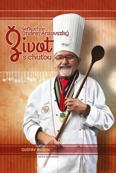 Život s chuťou - Ondrej Antovzský, Gustáv Murín