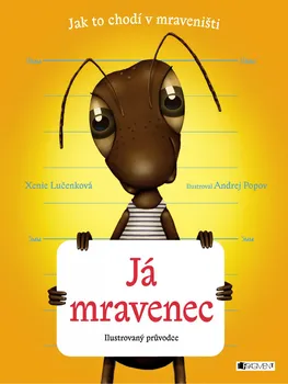 Já mravenec: Jak to chodí v mraveništi - Xenie Lučenková