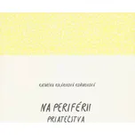 Na periférii priateľstva - Katarína Koláriková Koňariková (SK)
