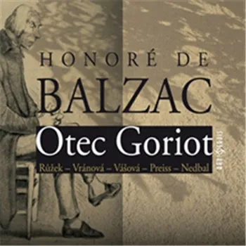 Otec Goriot - Honoré De Balzac (čte Martin Růžek, Alena Vránová, Marie Vášová a další) [2CDmp3]