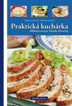 Praktická kuchárka obľúbené recepty Zdenky Horeckej - Zdenka Horecká, Vladimír Horecký