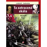 Ta zatracená skála: Obléhání Malty 1565 - Luboš Taraba