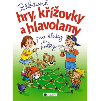 Zábavné hry, křížovky a hlavolamy pro kluky a holky Zábavné hry, křížovky a hlavolamy pro kluky a holky