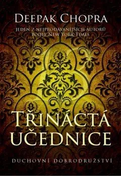 Třináctá učednice: Duchovní dobrodružství - Deepak Chopra (2016, vázaná)