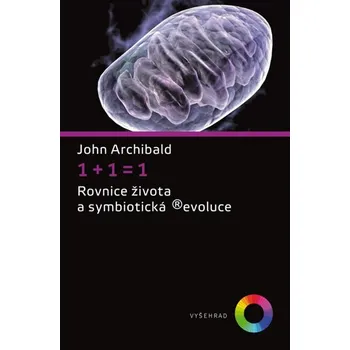 1+1=1: Rovnice života a symbiotická ®evoluce - John Archibald (2017, pevná)