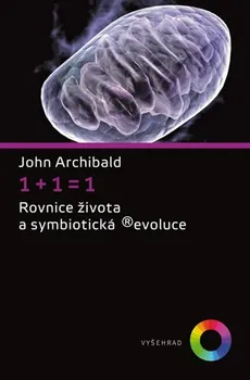 1+1=1: Rovnice života a symbiotická ®evoluce - John Archibald (2017, pevná)