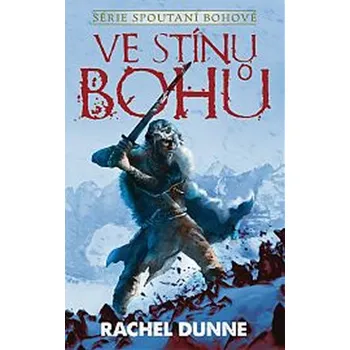 Spoutaní bohové 1: Ve stínu bohů - Rachel Dunne
