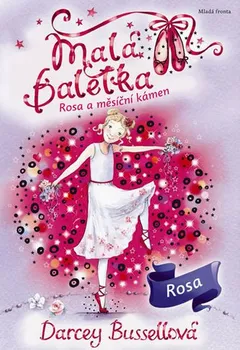 Malá baletka 9: Rosa a měsíční kámen - Darcey Bussell