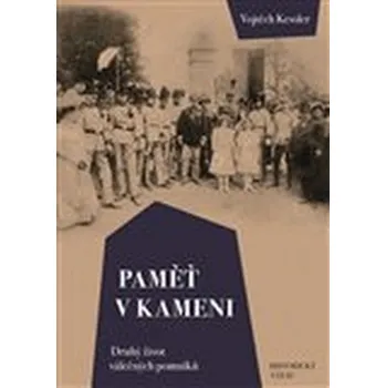 Paměť v kameni: Druhý život válečných pomníků - Vojtěch Kessler