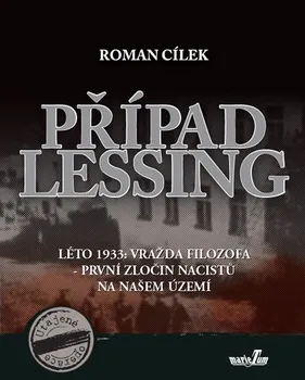 Případ Lessing: Léto 1933: Vražda filozofa - první zločin nacistů na našem území - Roman Cílek