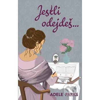 Jestli odejdeš... - Adele Parks