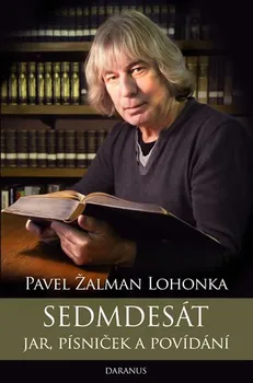 Literární biografie Sedmdesát jar, písniček a povídání - Pavel Žalman Lohonka