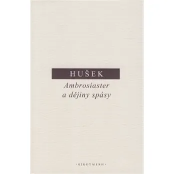 Ambrosiaster a dějiny spásy - Vít Hušek