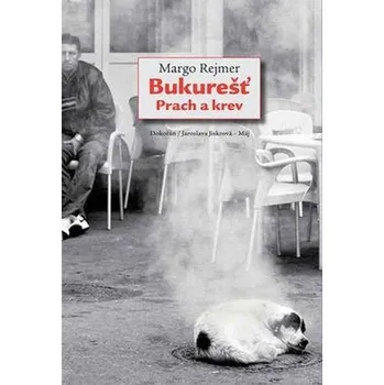 Bukurešť: Prach a krev - Małgorzata Rejmerová