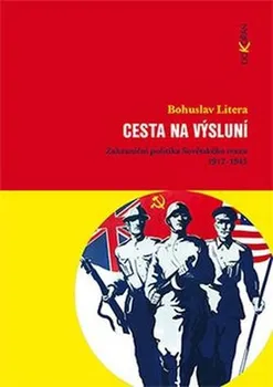 Cesta na výsluní: Zahraniční politika Sovětského svazu 1917-1945 - Bohuslav Litera