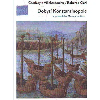 Dobytí Konstantinopole: Dva příběhy o čtvrté křížové výpravě - Geoffroi de Villehardouin Dobytí Konstantinopole: Dva příběhy o čtvrté křížové výpravě - Geoffroi de Villehardouin