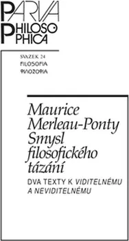 Smysl filosofického tázání: Dva texty k Viditelnému a neviditelnému - Maurice Merleau-Ponty