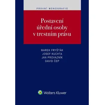 Postavení úřední osoby v trestním právu - David Čep, Marek Fryšták, Josef Kuchta, Jan Provazník